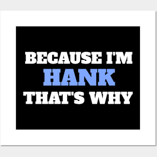 Because I'm Hank That's Why Posters and Art